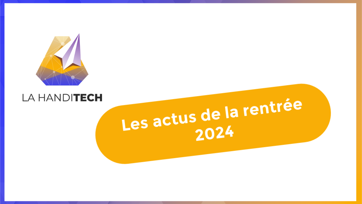 La Handitech – Nos actus de la rentrée 2024 !